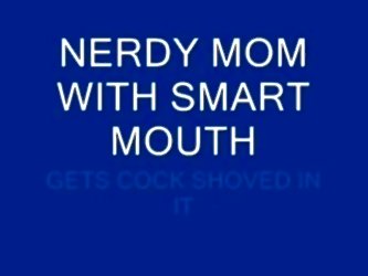 Nerdy Mouth Mom Gets Mouth Plugg...